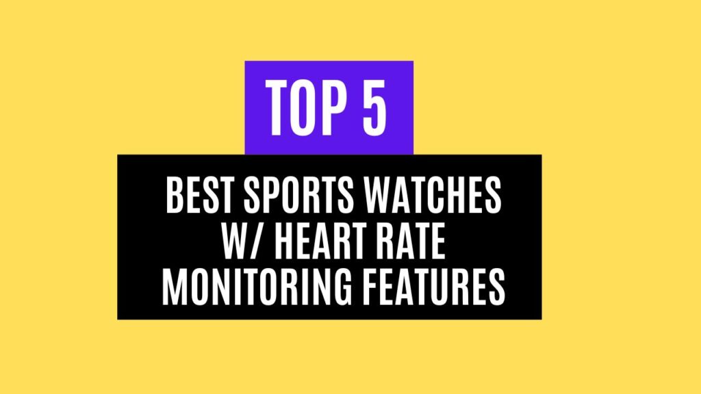 Top 5 Best Sports Watches w/ Heart Rate Monitoring Features