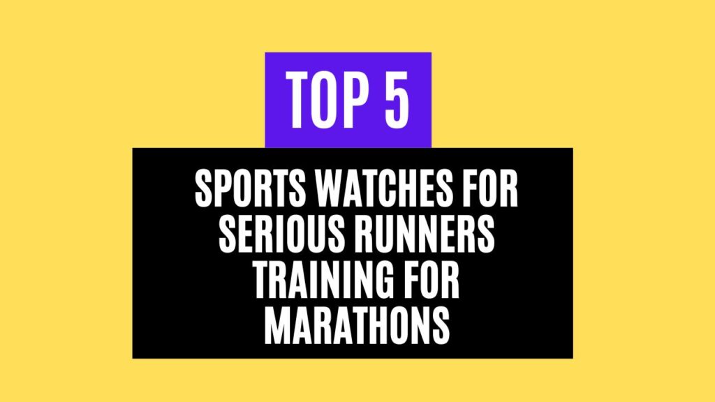 Top 5 Best Sports Watches for Serious Runners Training for Marathons