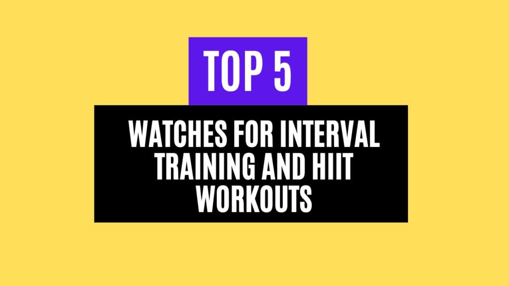 Top 5 Best Watches for Interval Training and HIIT Workouts