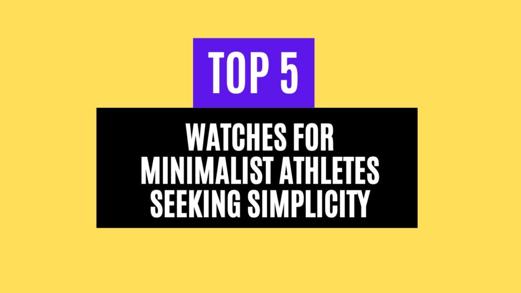 Top 5 Best Watches for Minimalist Athletes Seeking Simplicity