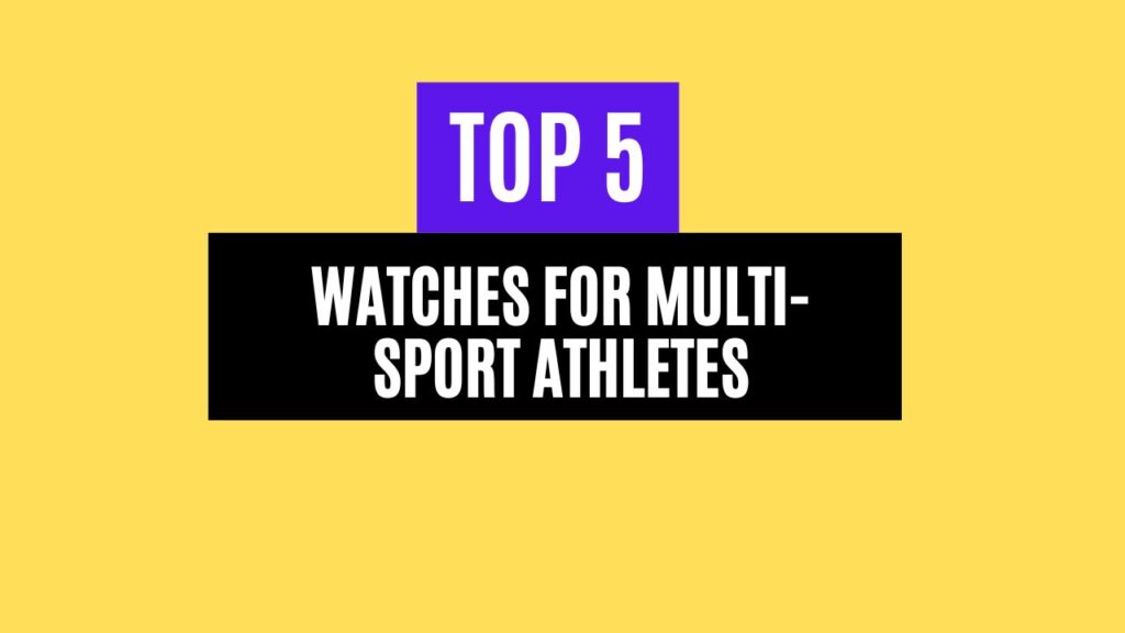 Top 5 Best Watches for Multi-Sport Athletes in 2025