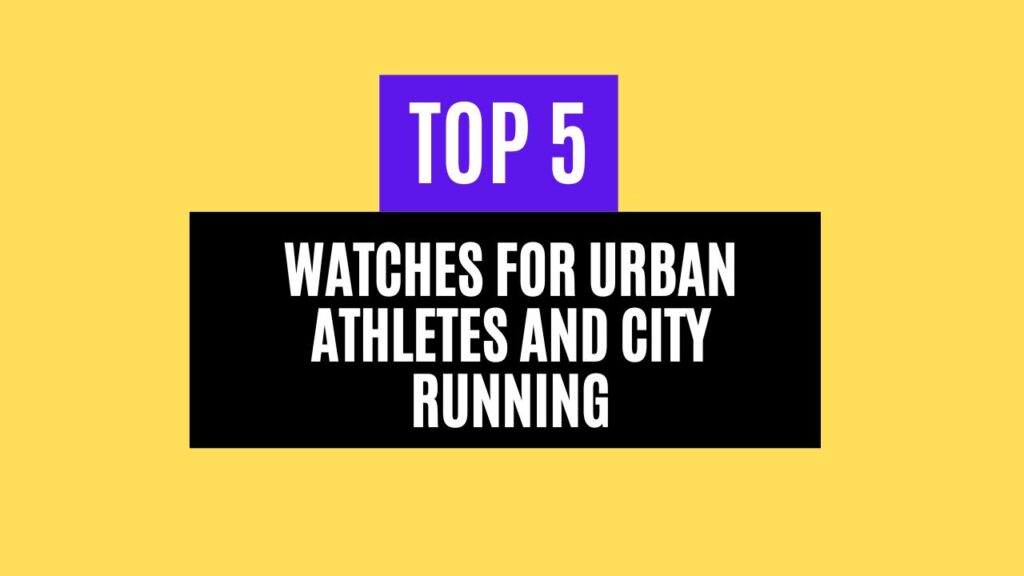 Top 5 Best Watches for Urban Athletes and City Running in 2025